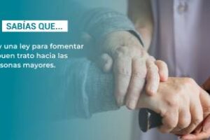 Ciudad:Hay una ley para fomentar el buen trato hacia las personas mayores
