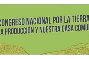 Primer Congreso por la Tierra, la Producción y Nuestra Casa Común