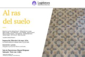 Legislatura porteña:Se inaugura la muestra colectica Al Ras del Suelo